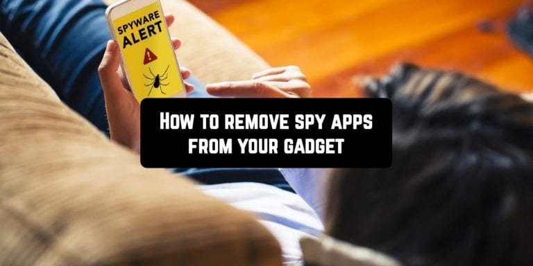 How to remove spy apps from your gadget