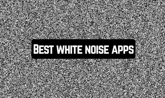 7 Best white noise apps for Android & iOS
