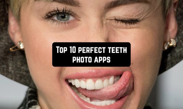 Top 10 perfect teeth photo apps (Android & iOS)