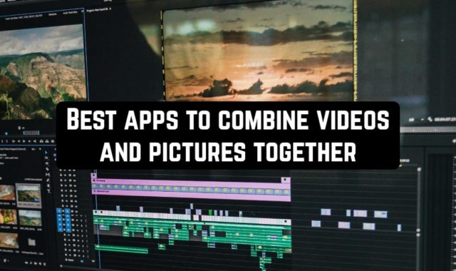 9 Best Apps to Combine Videos and Pictures Together on Android & iOS