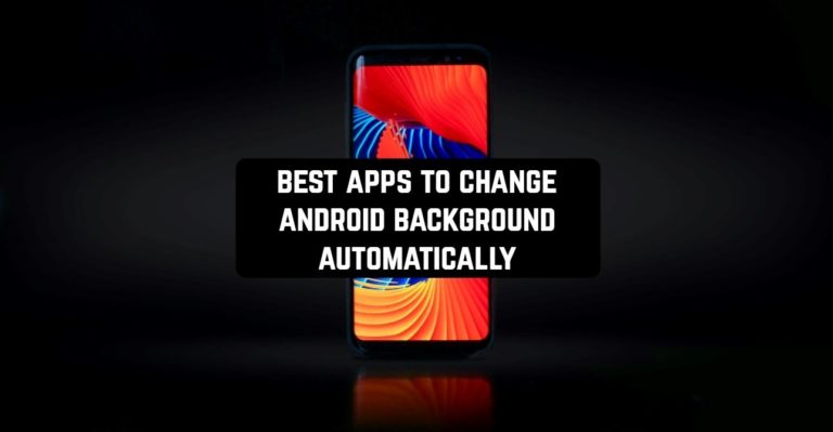 best apps to change android background automatically