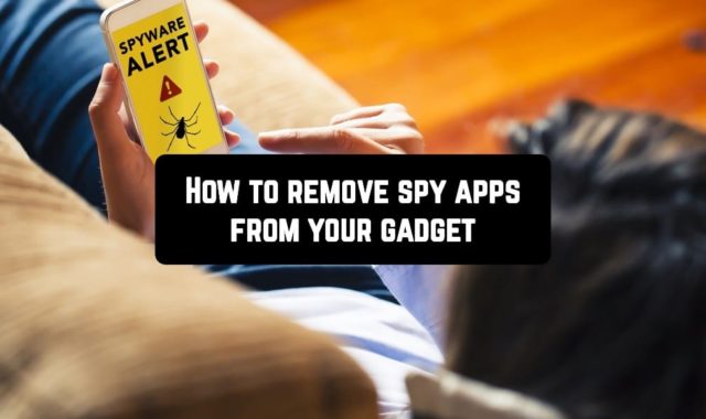 How to remove spy apps from your gadget