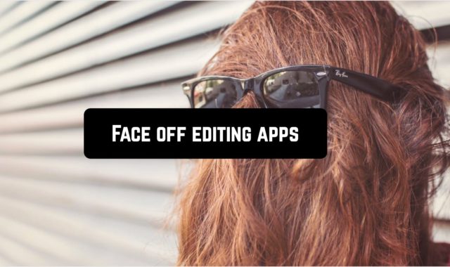 11 Face off editing apps for Android & iOS
