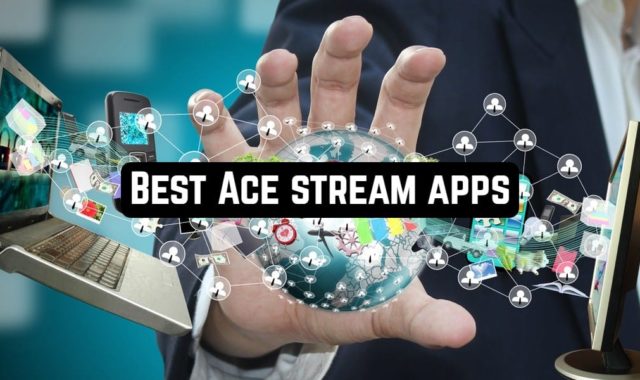 9 Best Ace Stream Apps for Android & iOS