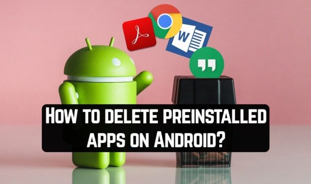 How to delete preinstalled apps on Android? Simple guide