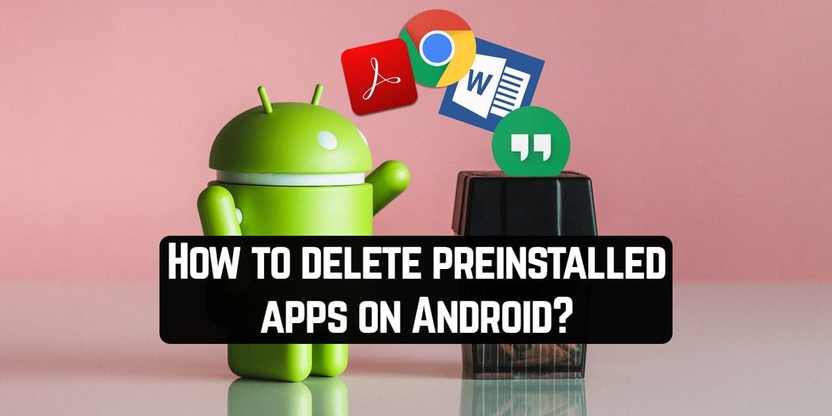 How to delete preinstalled apps on Android?