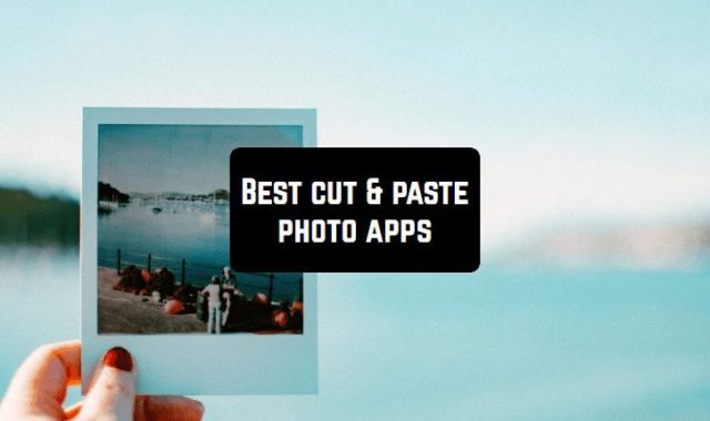 9 Best cut & paste photo apps for Android & iOS