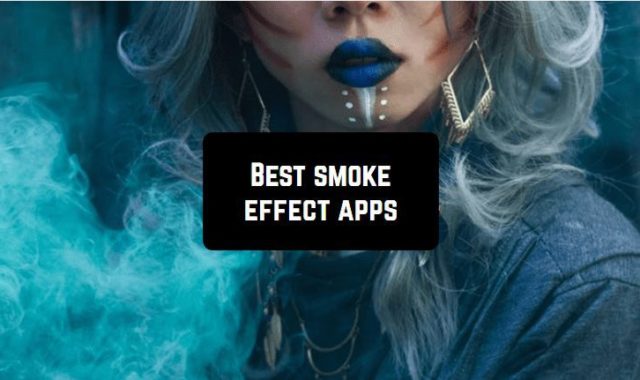 9 Best smoke effect apps for Android & iOS