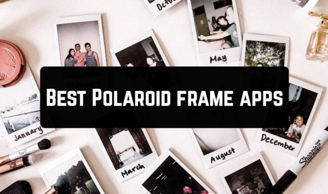 8 Best Polaroid frame apps for Android & iOS