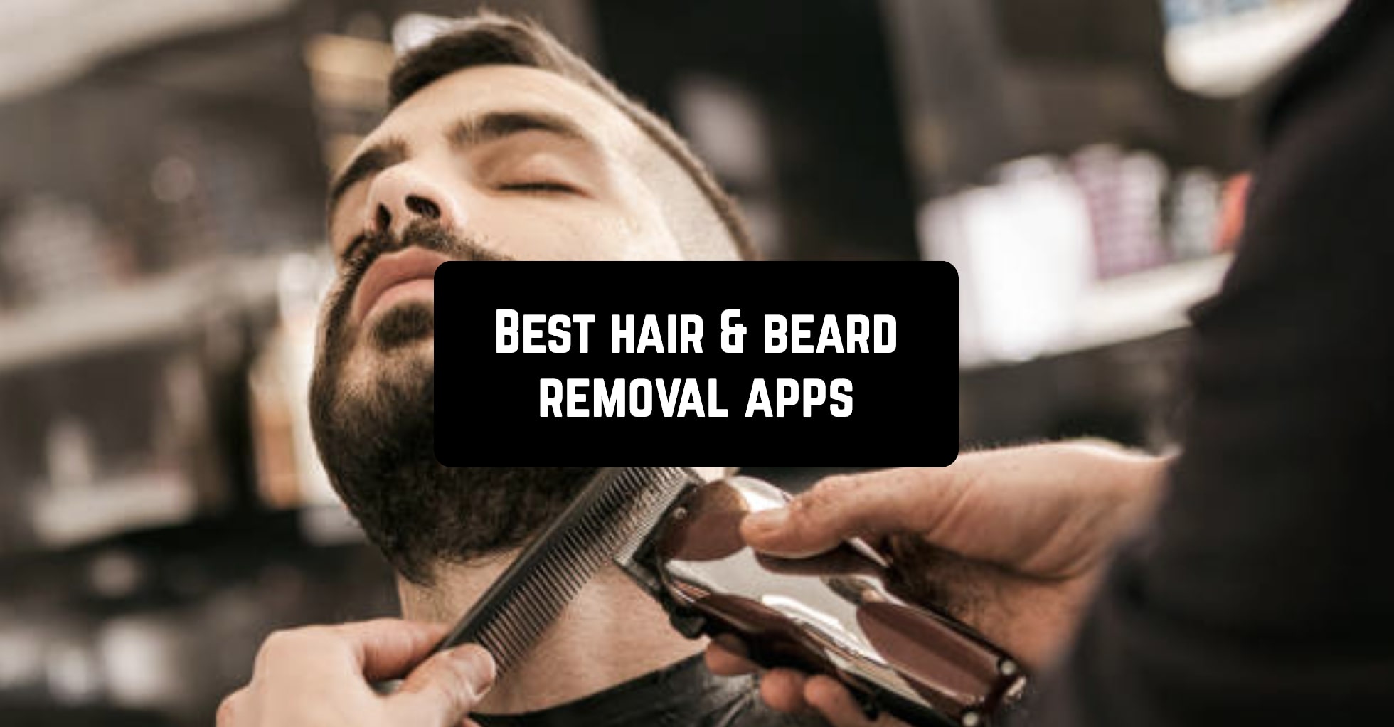 Best hair & beard removal apps