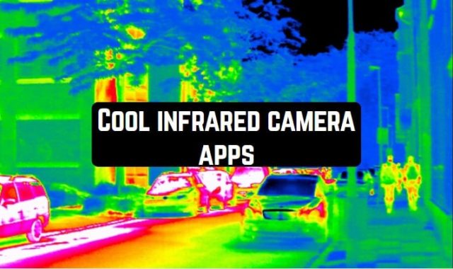 10 Cool infrared camera apps (Android & iOS)