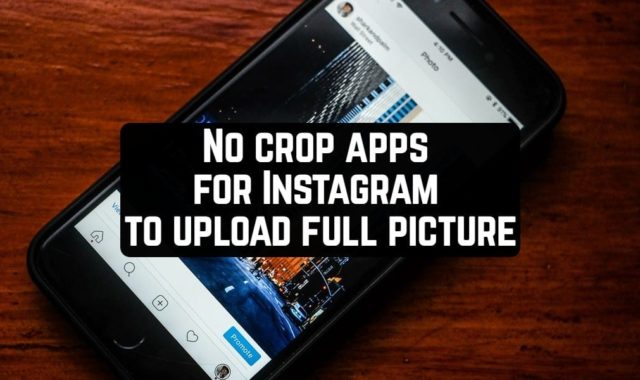 10 No crop apps for Instagram to upload full picture