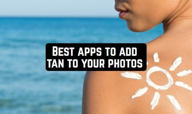 10 Best apps to add tan to your photos