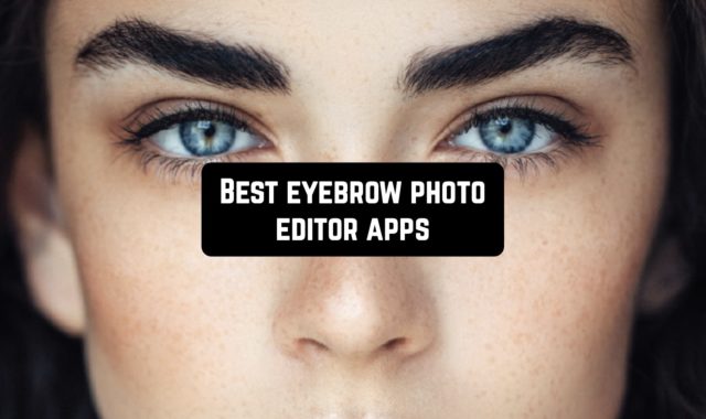 9 Best eyebrow photo editor apps (Android & iOS)