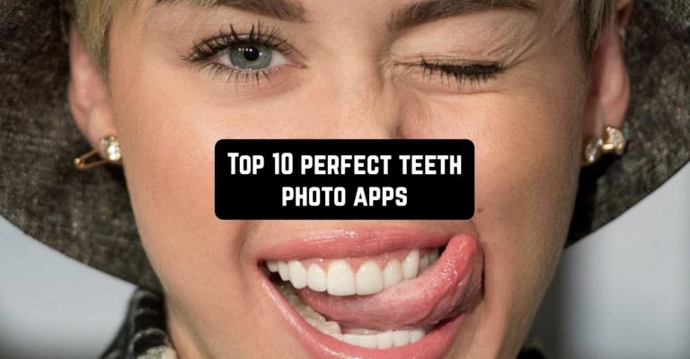 Top 10 perfect teeth photo apps (Android & iOS)