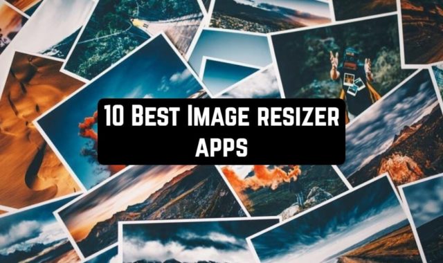 10 Best Image resizer apps for Android & iOS