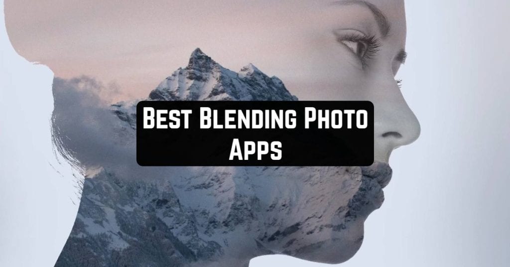 9 Best Blending Photo Apps for Android & iOS Apppearl Best mobile