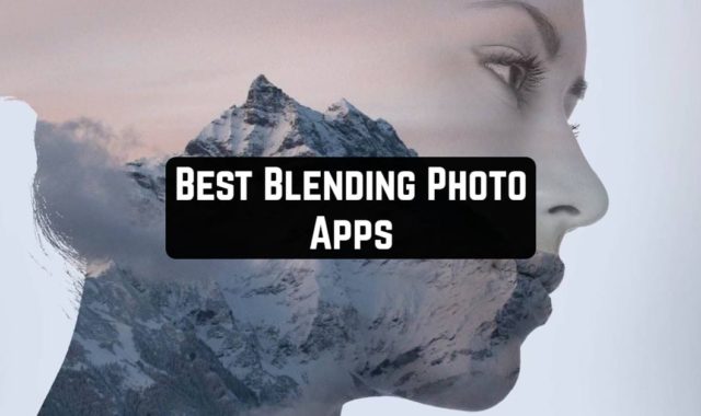 9 Best Blending Photo Apps for Android & iOS