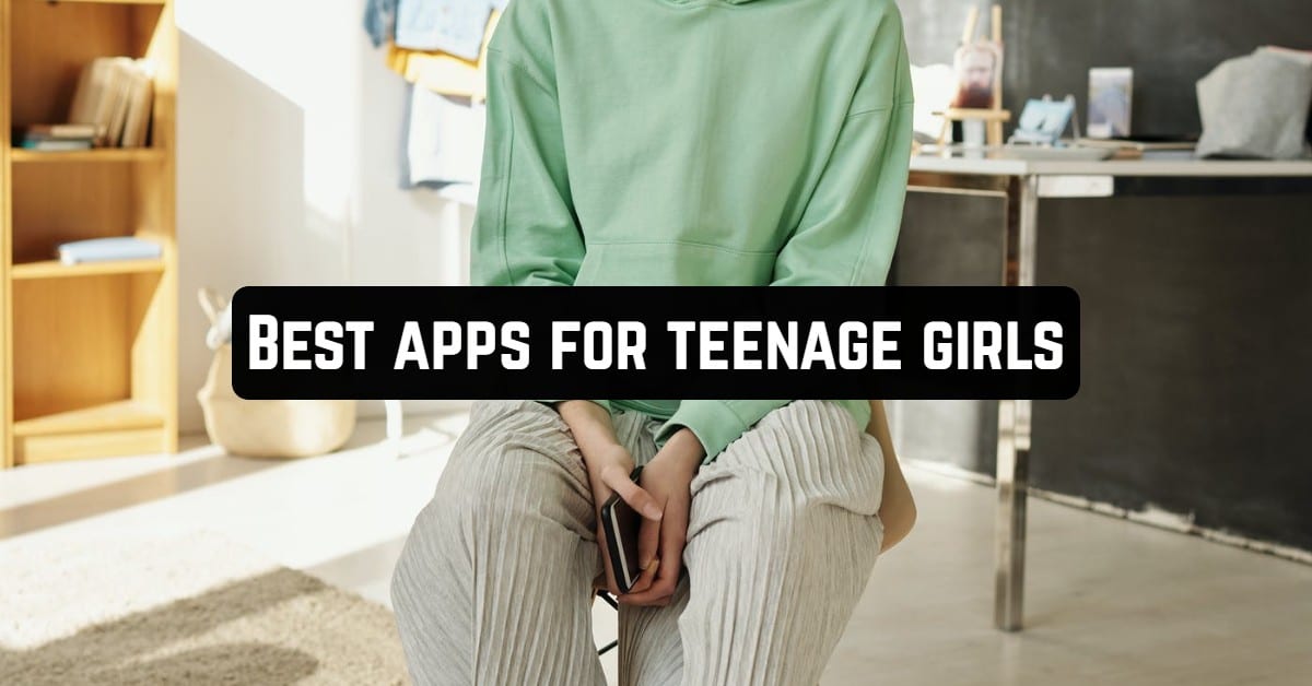 Best Apps for Teenage Girls