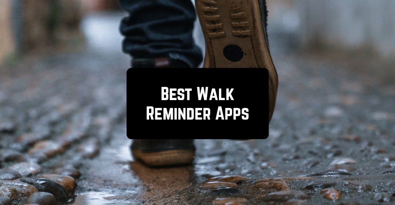 7 Best Walk Reminder Apps for Android & iOS