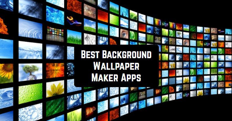 Best Background Wallpaper Maker Apps