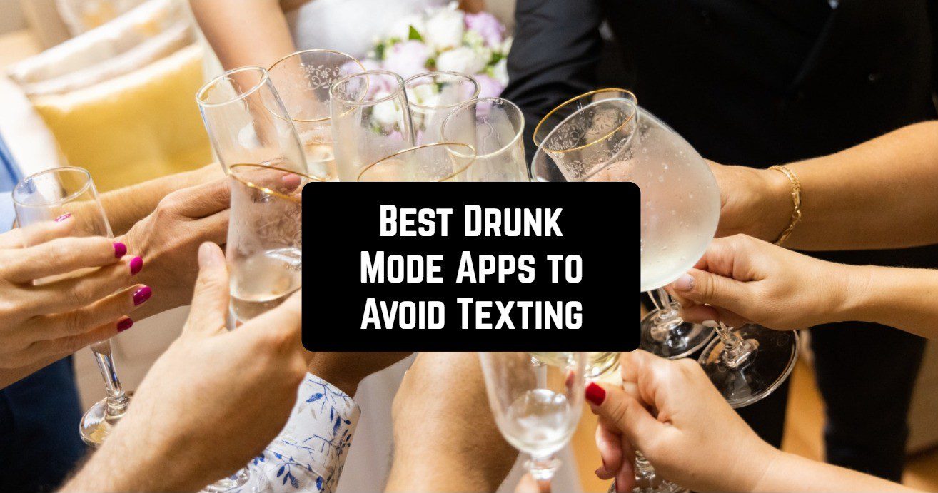 Best Drunk Mode Apps to Avoid Texting