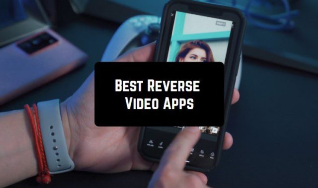 11 Best Reverse Video Apps for Android & iOS