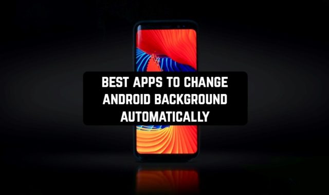 9 Best Apps To Change Android Background Automatically in 2024
