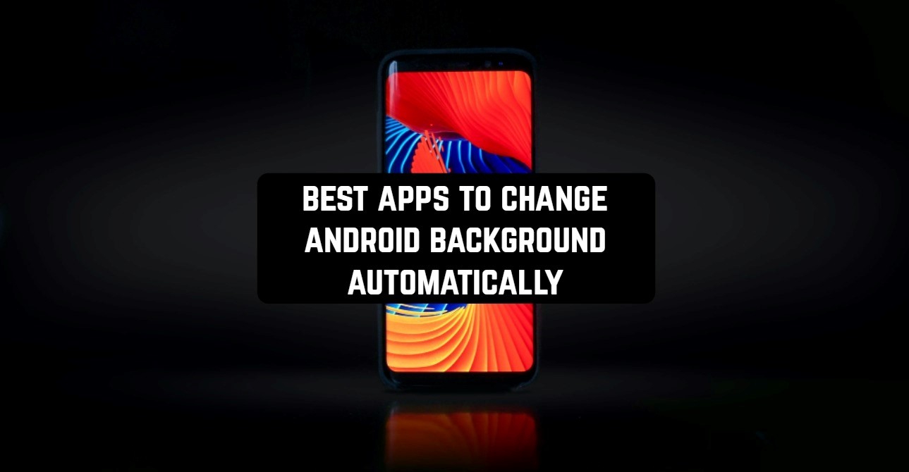 best apps to change android background automatically