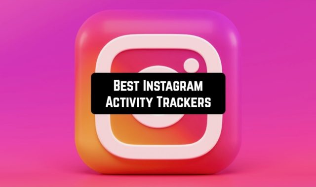 7 Best Instagram Activity Trackers (Apps & Websites)