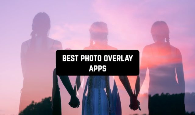 9 Best Photo Overlay Apps in 2024 For Android & iOS