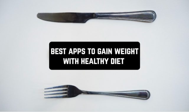12 Best Apps To Gain Weight With Healthy Diet (Android & iOS)