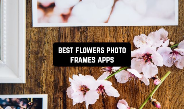 5 Best Flowers Photo Frames Apps for Android & iOS