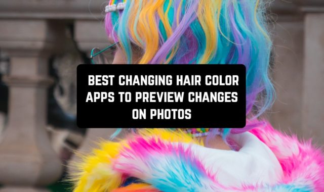 11 Best Changing Hair Color Apps To Preview Changes On Photos