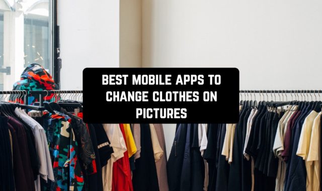 15 Best Mobile Apps to Change Clothes on Pictures in 20242024