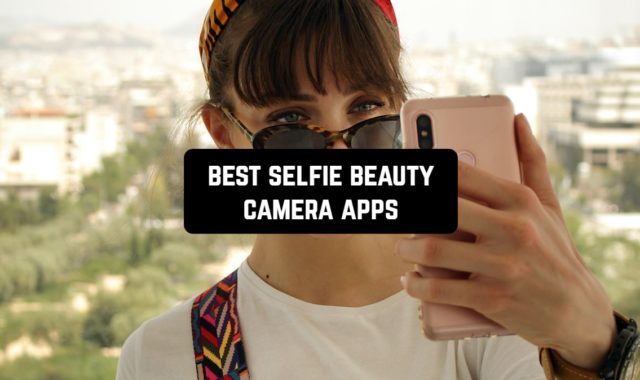 7 Best Selfie Beauty Camera Apps for Android & iOS