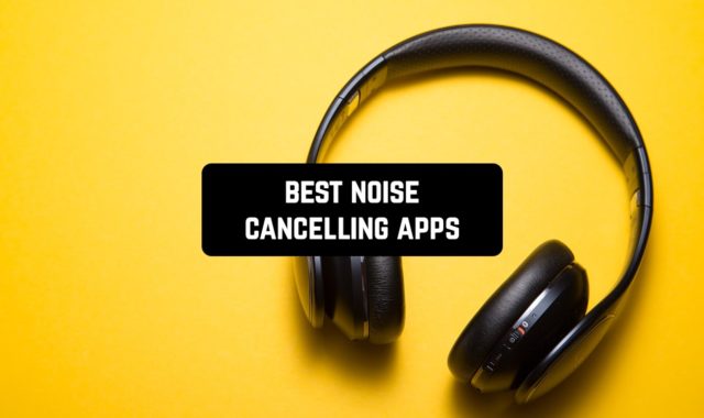 15 Best Noise Cancelling Apps for Android & iOS