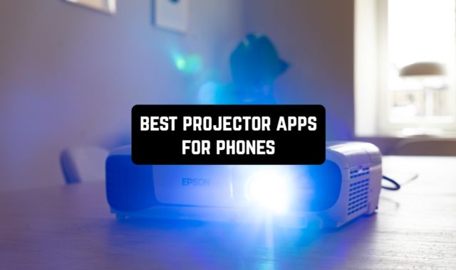 11 Best Projector Apps for Android & iOS Phones
