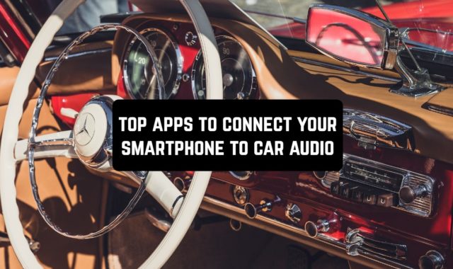 Top 10 Apps to Connect Your Smartphone to Car Audio