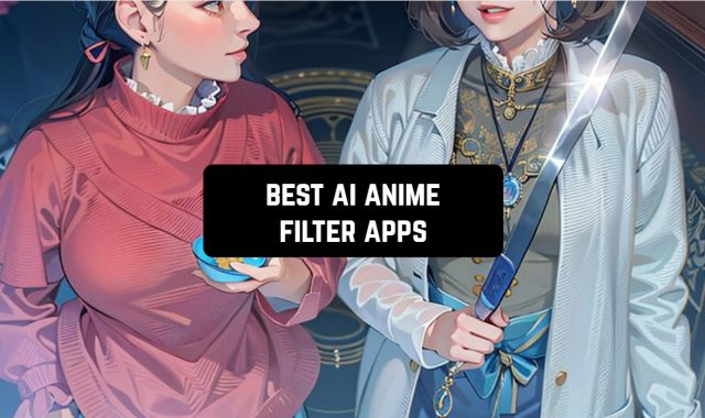 11 Best AI Anime Filter Apps for Android & iOS